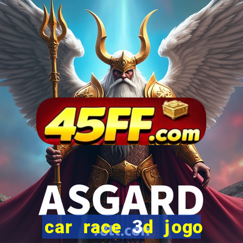 car race 3d jogo de carros